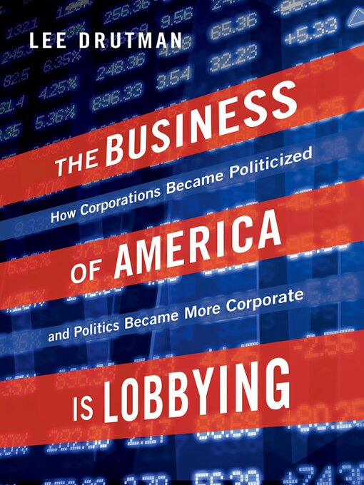 Title details for The Business of America is Lobbying by Lee Drutman - Available